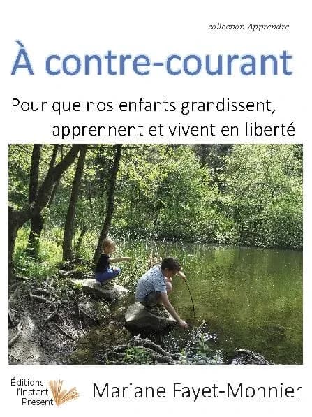 À contre-courant : pour que nos enfants grandissent, apprennent et vivent en liberté