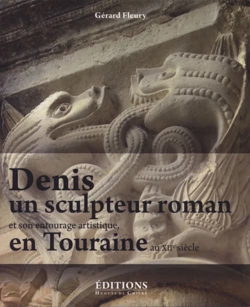 Denis, un sculpteur roman et son entourage artistique en Touraine au XIIe siècle : les oeuvres attachées à son vocabulaire et son style