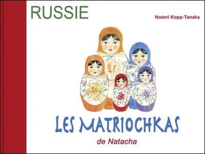 Les matriochkas de Natacha : histoire racontée à la manière des contes traditionnels russes