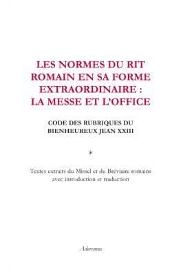 Les normes du rit romain en sa forme extraordinaire : la messe et l'Office : code des rubriques du bienheureux Jean XXIII : textes extraits du missel et du bréviaire romains avec introduction et traduction