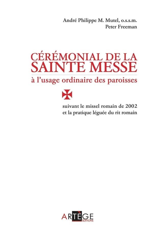 Cérémonial de la sainte messe à l'usage ordinaire des paroisses : suivant le missel romain de 2002 et la pratique léguée du rit romain