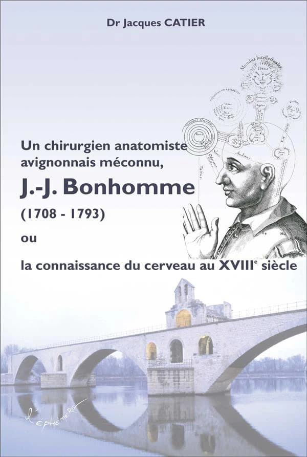 J.-J. Bonhomme, chirurgien anatomiste avignonnais méconnu (1708-1793) ou La connaissance du cerveau au XVIIIe siècle