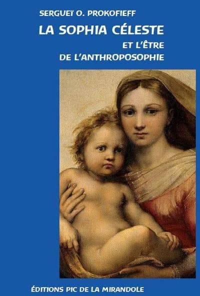 La Sophia céleste : et l'être de l'anthroposophie (2e éd.) Sergueï O. Prokofieff ; [traduit du russe par Serge Golovko]