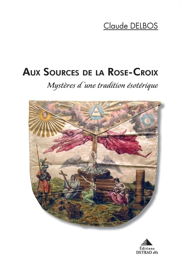 Aux sources de la Rose-Croix : mystères d'une tradition ésotérique