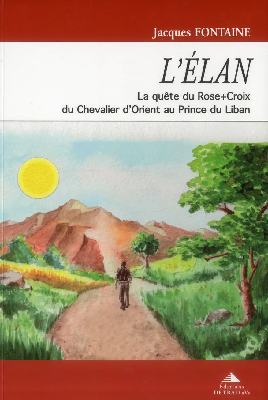 L'élan : la quête du Rose-Croix, du chevalier d'Orient au prince du Liban ([Nouvelle éd.]) Jacques Fontaine