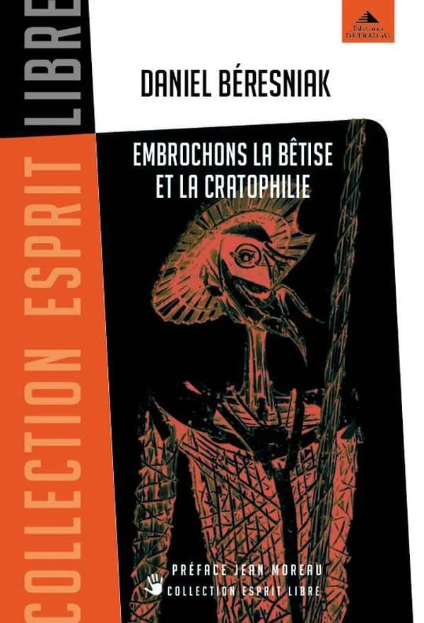 Embrochons la bêtise et la cratophilie (Nouvelle éd.) Daniel Béresniak