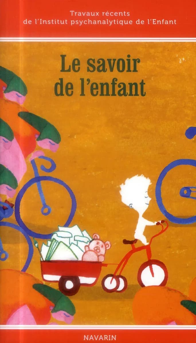 Le savoir de l'enfant : travaux récents de l'Institut psychanalytique de l'enfant : [actes de la deuxième Journée de l'Institut psychanalytique de l'enfant du 23 mars 2013 à Issy-les -Moulineau]