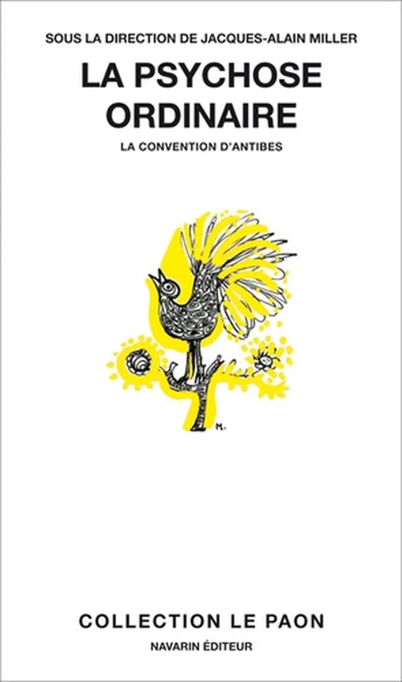 La psychose ordinaire : la convention d'Antibes ([Nouvelle éd.]) sous la direction de Jacques-Alain Miller