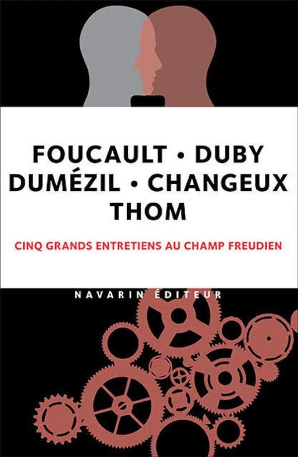 Foucault, Duby, Dumézil, Changeux, Thom : cinq grands entretiens au Champ freudien