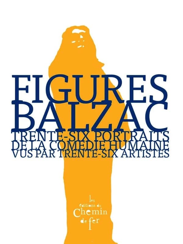 Balzac, figures : trente-six portraits de la "Comédie humaine", vus par trente-six artistes