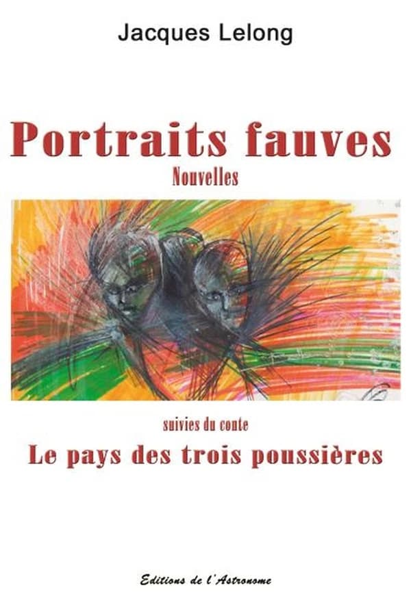 Portraits fauves : nouvelles ; suivi de Le pays des trois poussières : conte