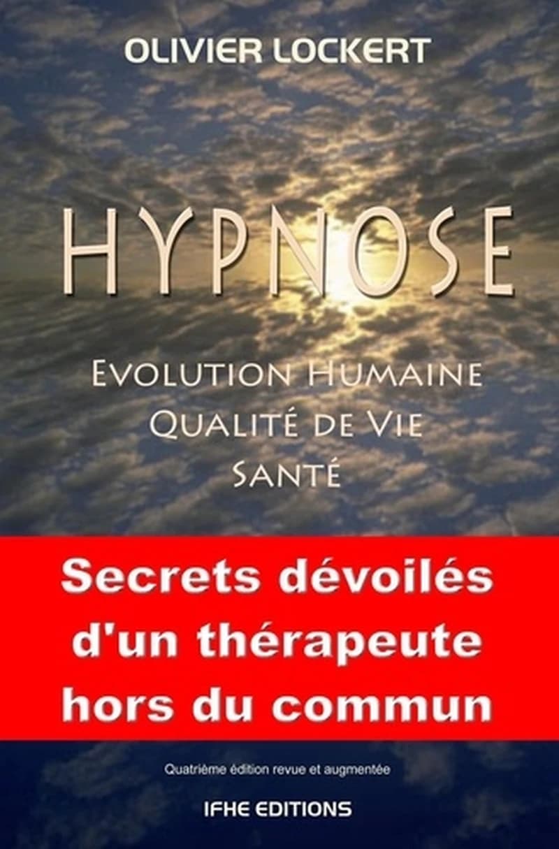 Hypnose : évolution humaine, qualité de vie, santé (4e éd. revue et augmentée) Olivier Lockert