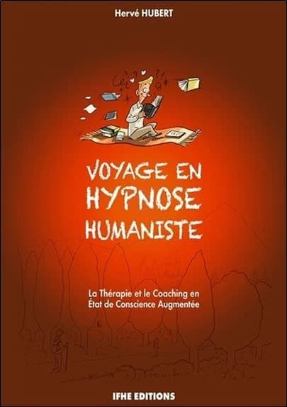 Voyage en hypnose humaniste : la thérapie et le coaching en état de conscience augmentée