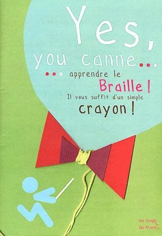Yes, you canne ; apprendre le braille ; il vous suffit d'un simple crayon
