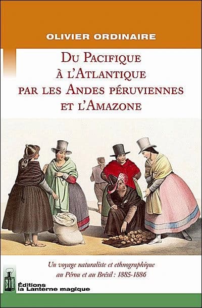 De l'Atlantique au Pacifique par les Andes péruviennes et l'Amazone : un voyage naturaliste et ethnographique au Pérou et au Brésil, 1885-1886