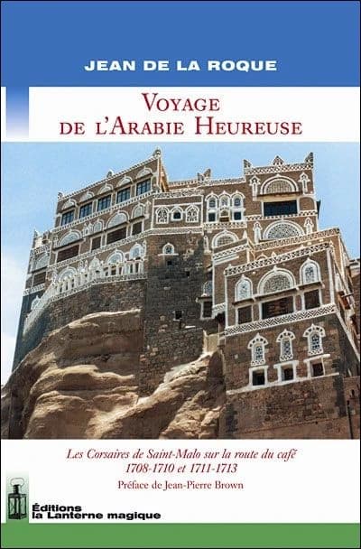 Voyage de l'Arabie heureuse : les corsaires de Saint-Malo sur la route du café : 1708-1710 et 1711-1713