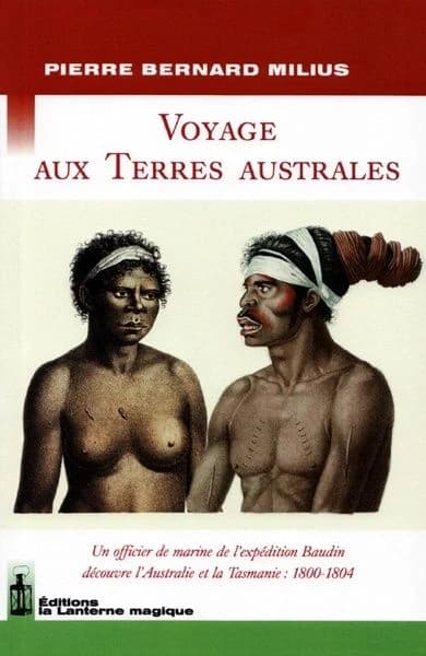 Voyage aux terres australes : un officier de marine de l'expédition Baudin découvre l'Australie et la Tasmanie, 1800-1804