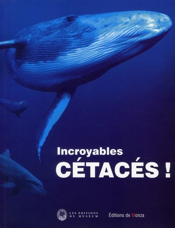 Incroyables cétacés ! : [exposition, 11 juin 2008-25 mai 2009, Muséum national d'histoire naturelle]