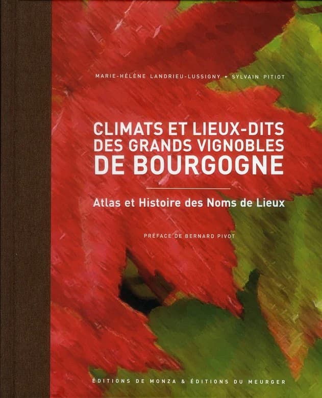 Climats et lieux-dits des grands vignobles de Bourgogne : atlas et histoire des noms de lieux : atlas et histoire des noms de lieux