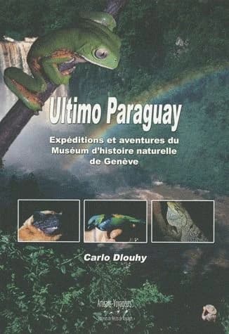 Ultimo Paraguay : expéditions et aventures du Muséum d'histoire naturelle de Genève au Paraguay