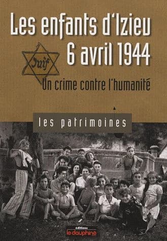 Les enfants d'Izieu, 6 Avril 1944 ; un crime contre l'humanité