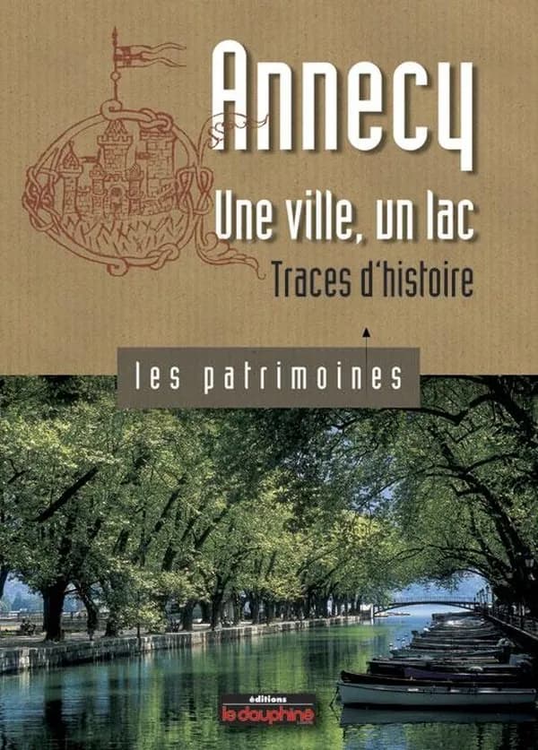 Annecy, une ville un lac ; traces d'histoire