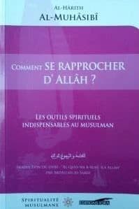 Comment se rapprocher d'Allâh ? : les outils spirituels indispensables au musulman