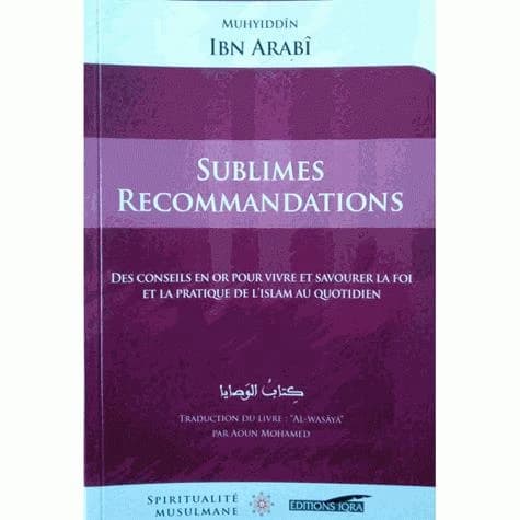 Sublimes recommandations : des conseils en or pour vivre et savourer la foi et la pratique de l'islam au quotidien
