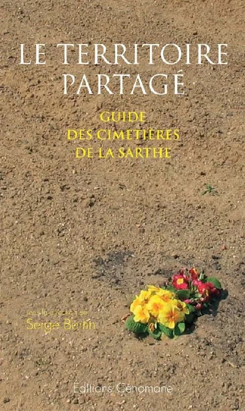 Le territoire partagé : guide des cimetières de la Sarthe