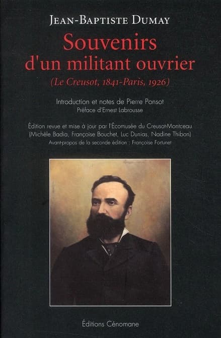Souvenirs d'un militant ouvrier : Le Creusot, 1841-Paris, 1926 (2e éd.) Jean-Baptiste Dumay ; [établis, introduits et annotés par] Pierre Ponsot ; préface de la première édition, Ernest Labrousse ; avant-propos à la deuxième édition, Françoise Fortunet ; 
