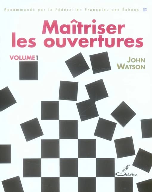 Maîtriser les ouvertures : Tome 1