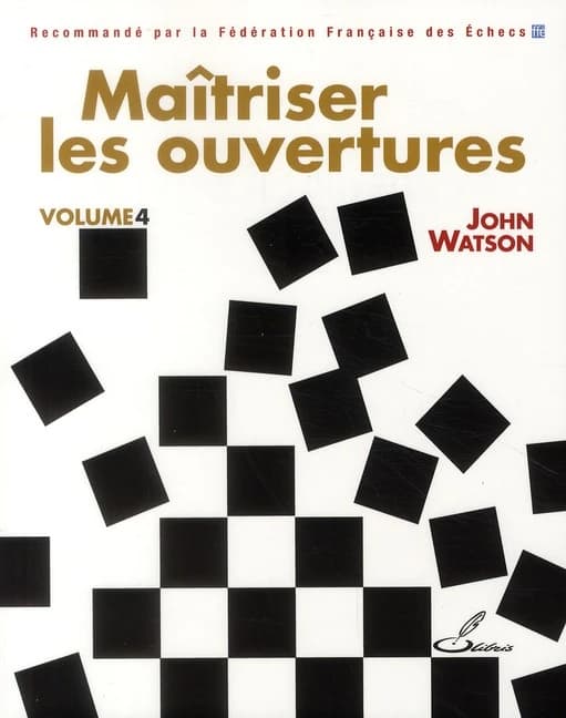 Maîtriser les ouvertures. Volume 4