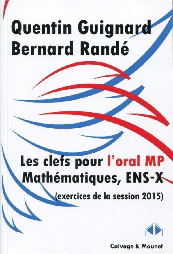 Clefs pour l'oral de mathématiques des concours 2015, filière MP, ENS-X