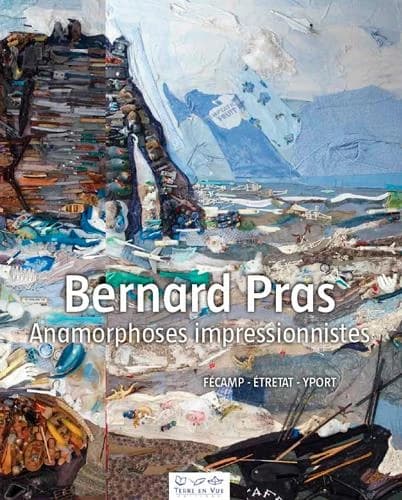 Bernard Pras, Anamorphoses impressionnistes : [expositions], Fécamp, Étretat, Yport... 15 juin au 20 septembre 2013...