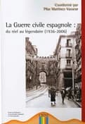 La Guerre civile espagnole : du réel au légendaire : textes présentés au colloque international sur la Guerre civile espagnole du 20 au 22 mars 2006