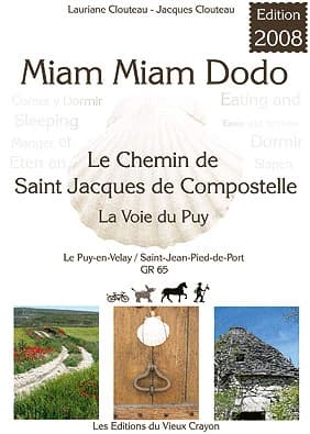 Miam-miam-dodo : chemin de Compostelle (GR 65) du Puy-en-Velay à Saint-Jean-Pied-de-Port ( + variantes du Célé et de Rocamadour)... (Éd. 2008) Lauriane Clouteau, Jacques Clouteau