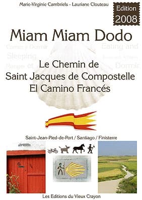 Miam-miam-dodo : sur le camino francés, section espagnole du chemin de Compostelle, de Saint-Jean-Pied-de-Port à Santiago + le chemin vers Finisterre... (Éd. 2008) Marie-Virginie Cambriels, Lauriane Clouteau