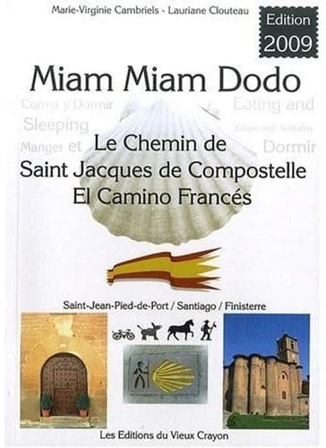 Miam-miam-dodo : camino francés, section espagnole du chemin de Compostelle, de Saint-Jean-Pied-de-Port à Santiago & le chemin vers Finisterre... (Éd. 2009) Marie-Virginie Cambriels, Lauriane Clouteau