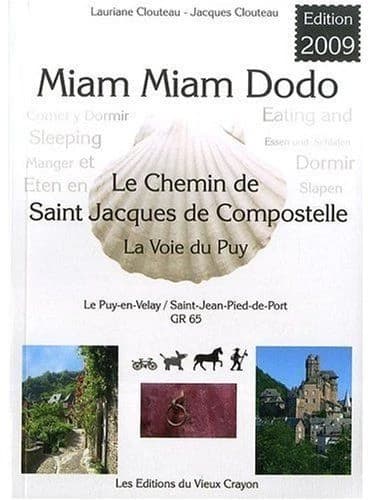 Miam-miam-dodo : chemin de Compostelle (GR 65) du Puy-en-Velay à Saint-Jean-Pied-de-Port ( + variantes du Célé et de Rocamadour)... : avec indication des hébergements adaptés aux personnes à mobilité réduite (Éd. 2009) Lauriane Clouteau, Jacques Clouteau