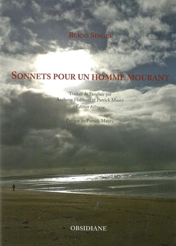 Sonnets pour un homme mourant (Éd. bilingue) Burns Singer ; traduction de l'anglais par Anthony Hubbard et Patrick Maury ; préface de Patrick Maury