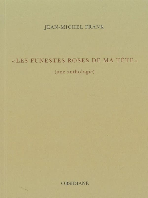 Les funestes roses de ma tête : une anthologie