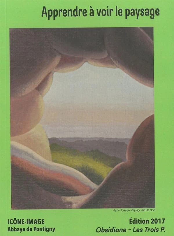Apprendre à voir le paysage : en hommage au peintre Henri Cueco : actes du 12e Colloque interdisciplinaire Icône-image, [Abbaye de Pontigny], 23-24 septembre 2016