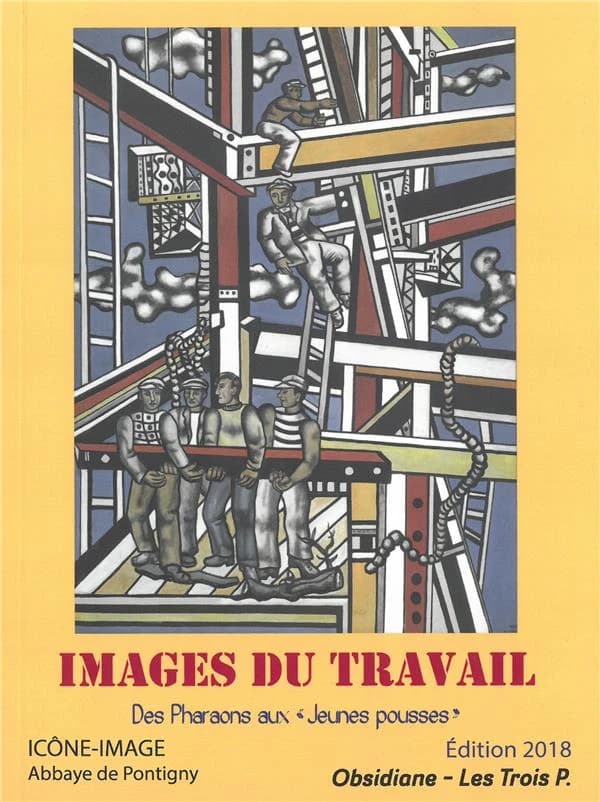 Images du travail : des pharaons aux jeunes pousses : actes du 13e Colloque interdisciplinaire Icône-image, [Abbaye de Pontigny], 22-23 septembre 2017