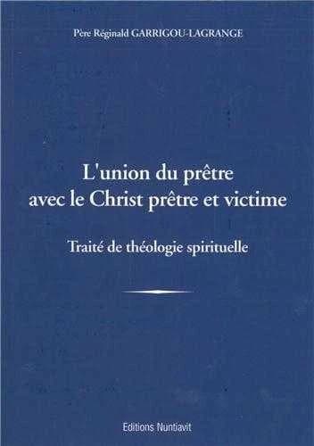 L'union du prêtre avec le Christ prêtre et victime : cours de théologie spirituelle pour les prêtres