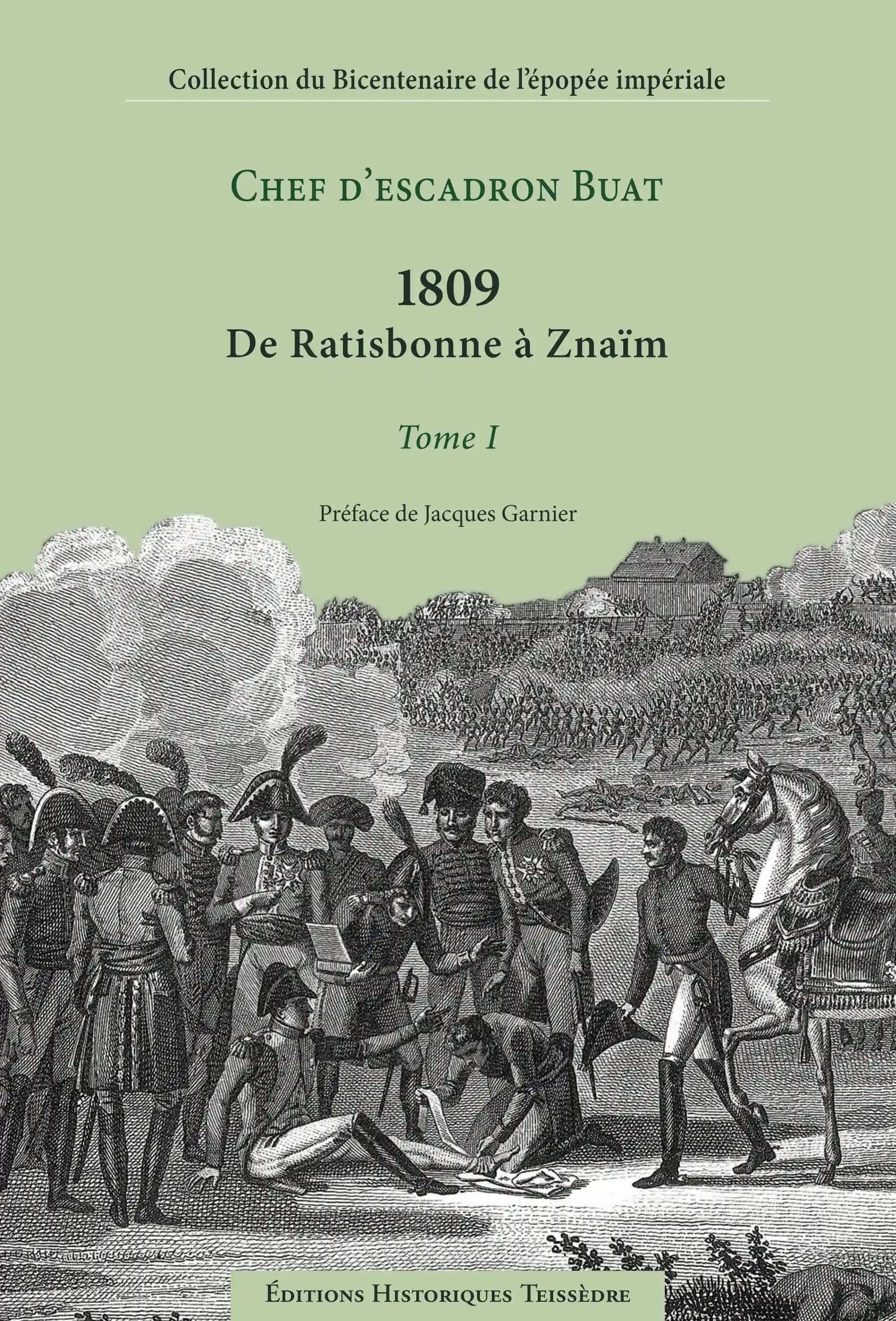 1809, de Ratisbonne à Znaïm (Nouvelle éd. [de la reproduction en fac-similé]) chef d'escadron Buat