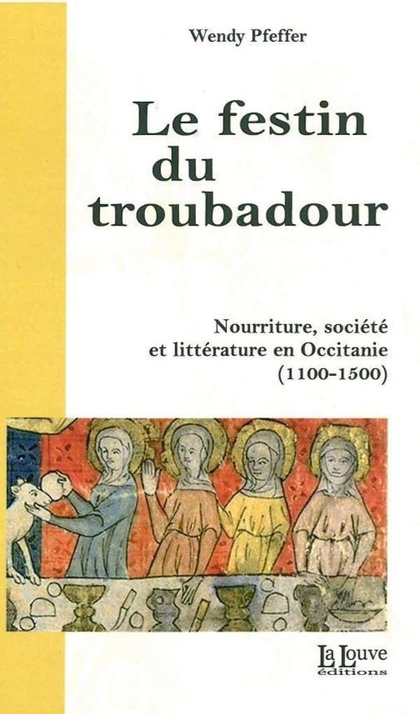 Le festin du troubadour : nourriture, société et littérature en Occitanie, 1100-1500