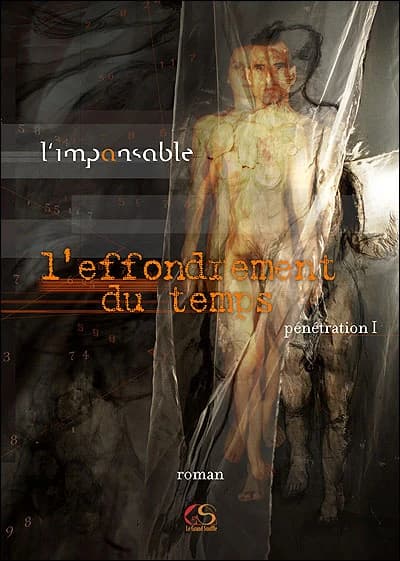 L'effondrement du temps : pénétration. I : roman
