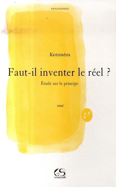 Faut-il inventer le réel ? : étude sur le principe