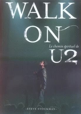 Walk on : le chemin spirituel de U2