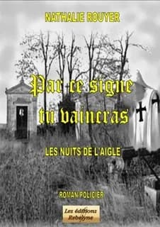 Par ce signe tu vaincras : les nuits de l'aigle : roman